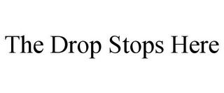 THE DROP STOPS HERE