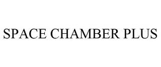 SPACE CHAMBER PLUS