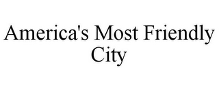 AMERICA'S MOST FRIENDLY CITY