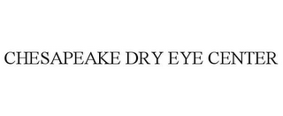 CHESAPEAKE DRY EYE CENTER