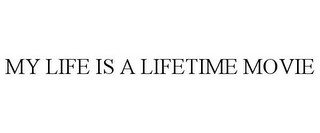 MY LIFE IS A LIFETIME MOVIE