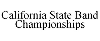 CALIFORNIA STATE BAND CHAMPIONSHIPS