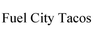 FUEL CITY TACOS