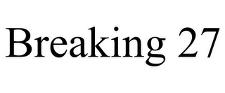 BREAKING 27
