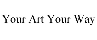 YOUR ART YOUR WAY