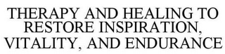 THERAPY AND HEALING TO RESTORE INSPIRATION, VITALITY, AND ENDURANCE