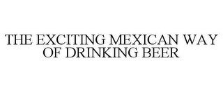 THE EXCITING MEXICAN WAY OF DRINKING BEER