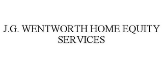 J.G. WENTWORTH HOME EQUITY SERVICES