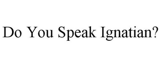 DO YOU SPEAK IGNATIAN?