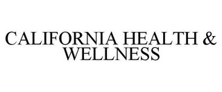 CALIFORNIA HEALTH & WELLNESS