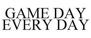 GAME DAY EVERY DAY