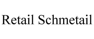 RETAIL SCHMETAIL