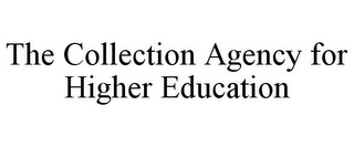 THE COLLECTION AGENCY FOR HIGHER EDUCATION