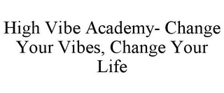 HIGH VIBE ACADEMY- CHANGE YOUR VIBES, CHANGE YOUR LIFE