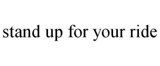 STAND UP FOR YOUR RIDE