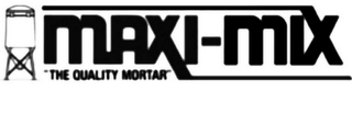 MAXI-MIX "THE QUALITY MORTAR"