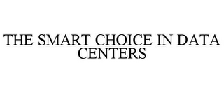 THE SMART CHOICE IN DATA CENTERS