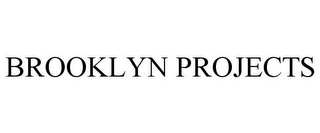 BROOKLYN PROJECTS