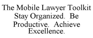 THE MOBILE LAWYER TOOLKIT STAY ORGANIZED. BE PRODUCTIVE. ACHIEVE EXCELLENCE.