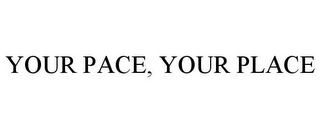 YOUR PACE, YOUR PLACE