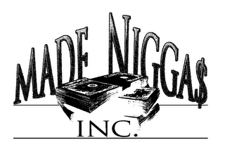 MADE NIGGA$ INC.