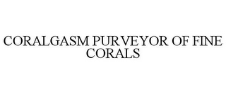 CORALGASM PURVEYOR OF FINE CORALS