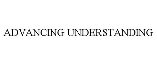 ADVANCING UNDERSTANDING