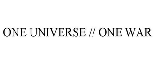 ONE UNIVERSE // ONE WAR