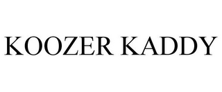 KOOZER KADDY