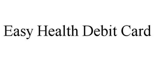 EASY HEALTH DEBIT CARD