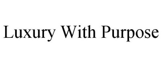 LUXURY WITH PURPOSE