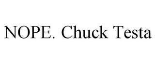 NOPE. CHUCK TESTA