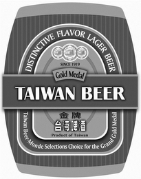 TAIWAN BEER DISTINCTIVE FLAVOR LAGER BEER SINCE 1919 GOLD MEDAL TAIWAN BEER-MONDE SELECTIONS CHOICE FOR THE GRAND GOLD MEDAL PRODUCT OF TAIWAN MONDE SELECTION BRUXELLES