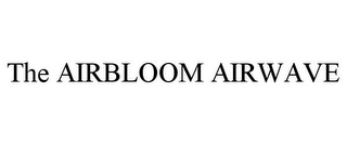 THE AIRBLOOM AIRWAVE