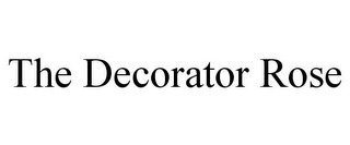 THE DECORATOR ROSE