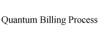 QUANTUM BILLING PROCESS