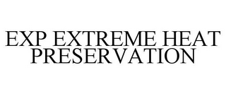 EXP EXTREME HEAT PRESERVATION