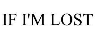 IF I'M LOST