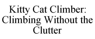 KITTY CAT CLIMBER: CLIMBING WITHOUT THE CLUTTER