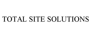 TOTAL SITE SOLUTIONS