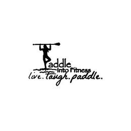 PADDLE INTO FITNESS LIVE. LAUGH. PADDLE.