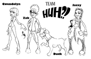 TEAM HUH?! JAZZY GWENDOLYN DUCK ZAK