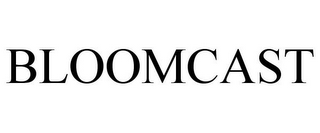 BLOOMCAST
