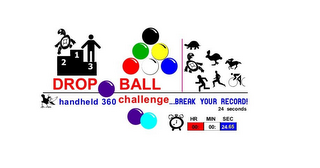 2 1 3 DROP BALL HANDHELD 360 CHALLENGE ...BREAK YOUR RECORD! 24 SECONDS HR MIN SEC 00: 00: 24.65