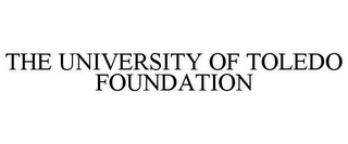 THE UNIVERSITY OF TOLEDO FOUNDATION