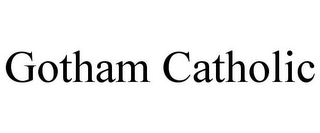 GOTHAM CATHOLIC