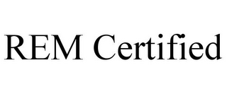 REM CERTIFIED