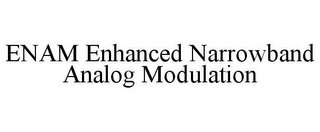 ENAM ENHANCED NARROWBAND ANALOG MODULATION