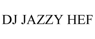 DJ JAZZY HEF