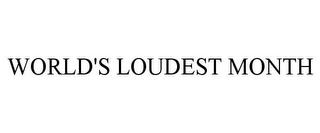 WORLD'S LOUDEST MONTH